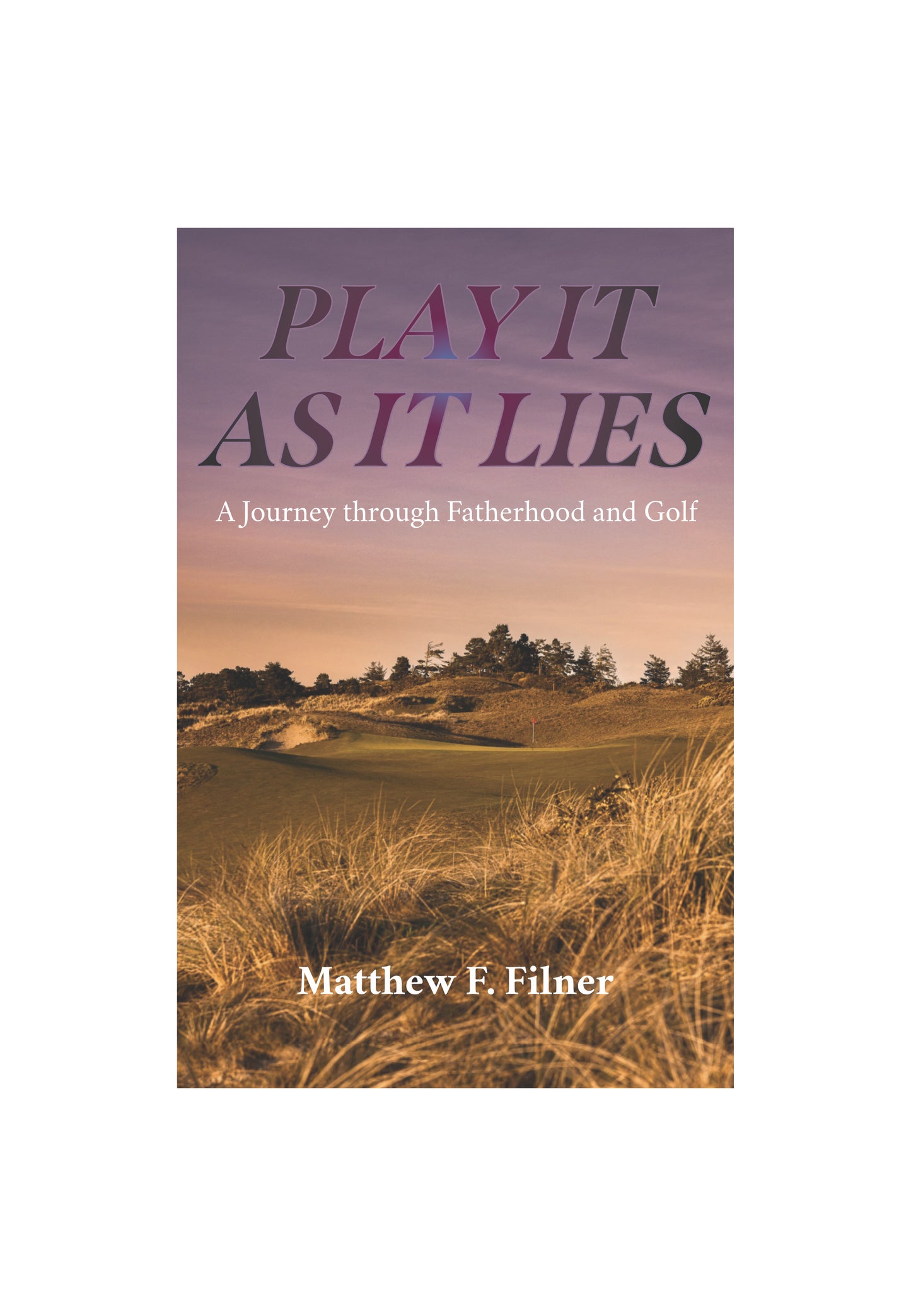 Play It As It Lies: A Journey through Fatherhood and Golf