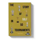 The Story of Golf in 50 Tournaments