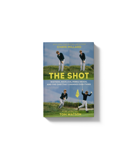 The Shot: Watson, Nicklaus, Pebble Beach, and the Chip That Changed Everything